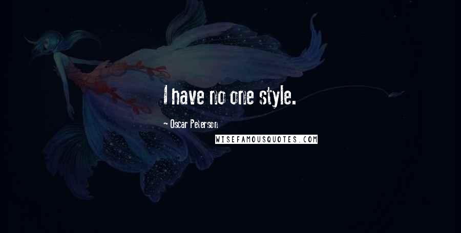 Oscar Peterson Quotes: I have no one style.