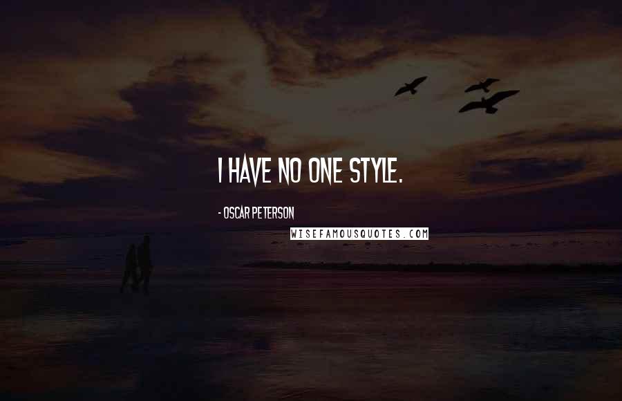 Oscar Peterson Quotes: I have no one style.