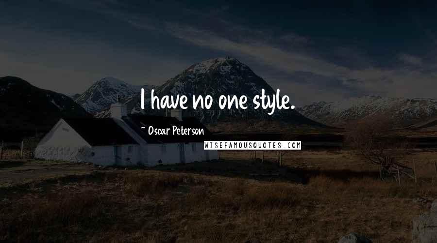 Oscar Peterson Quotes: I have no one style.