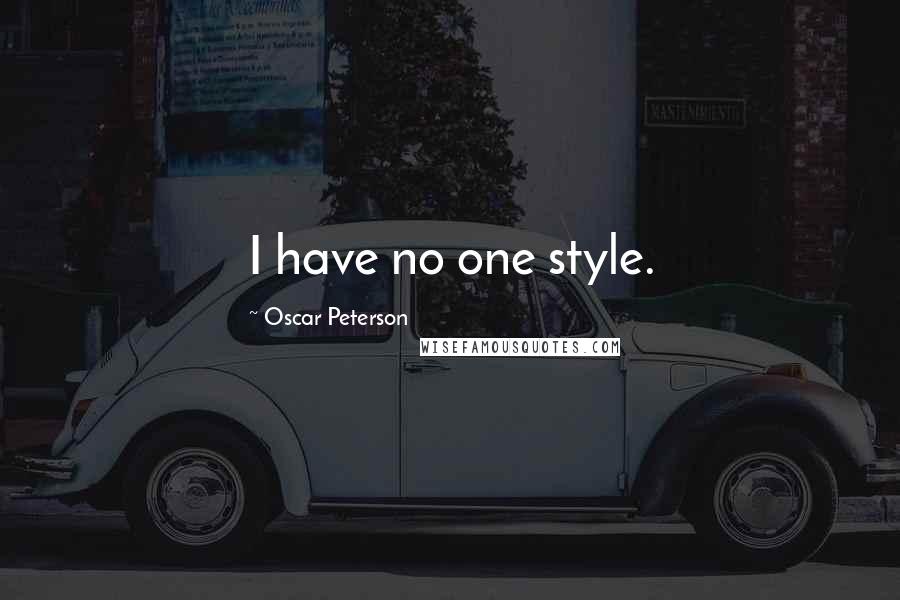 Oscar Peterson Quotes: I have no one style.