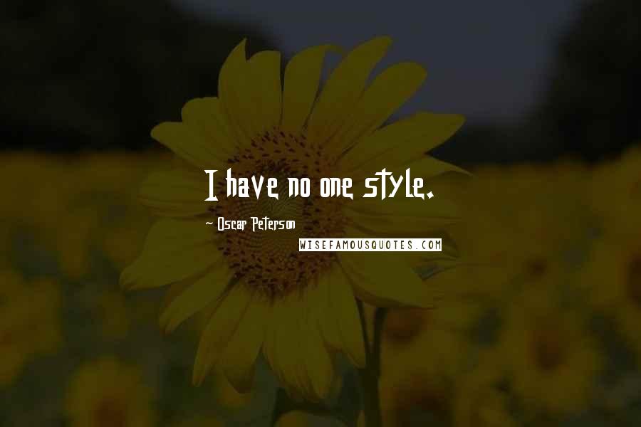 Oscar Peterson Quotes: I have no one style.