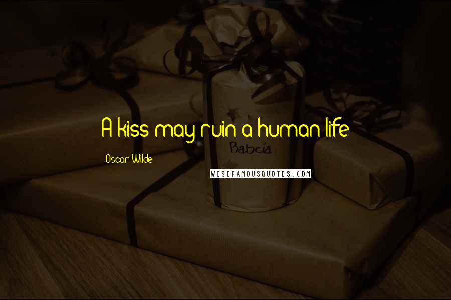 Oscar Wilde Quotes: A kiss may ruin a human life