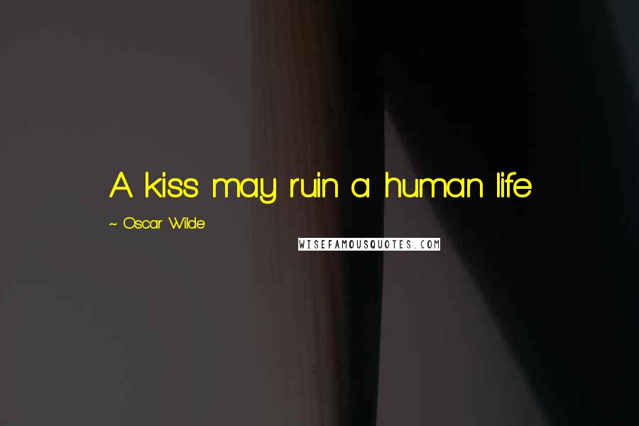 Oscar Wilde Quotes: A kiss may ruin a human life