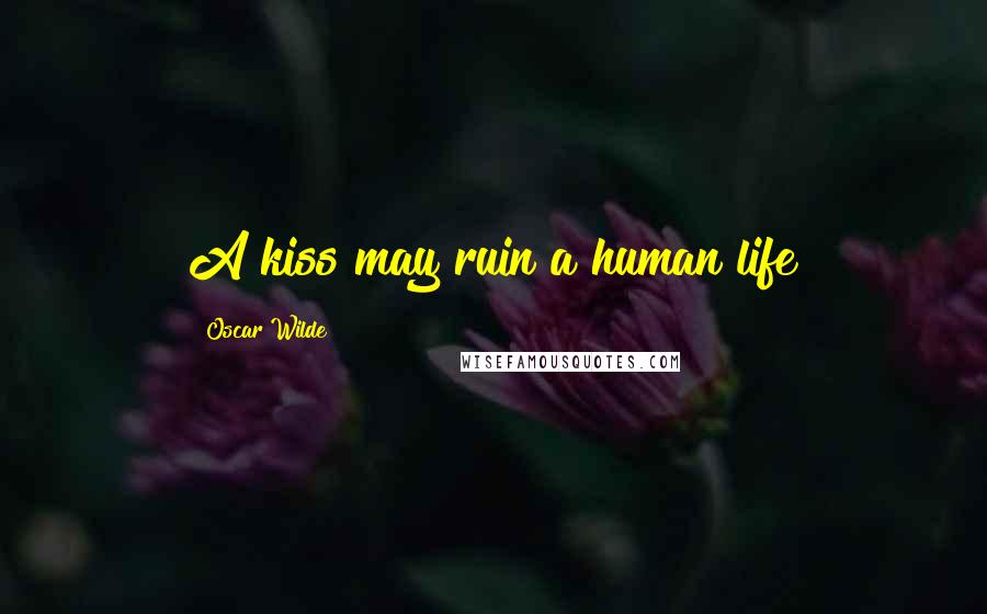 Oscar Wilde Quotes: A kiss may ruin a human life