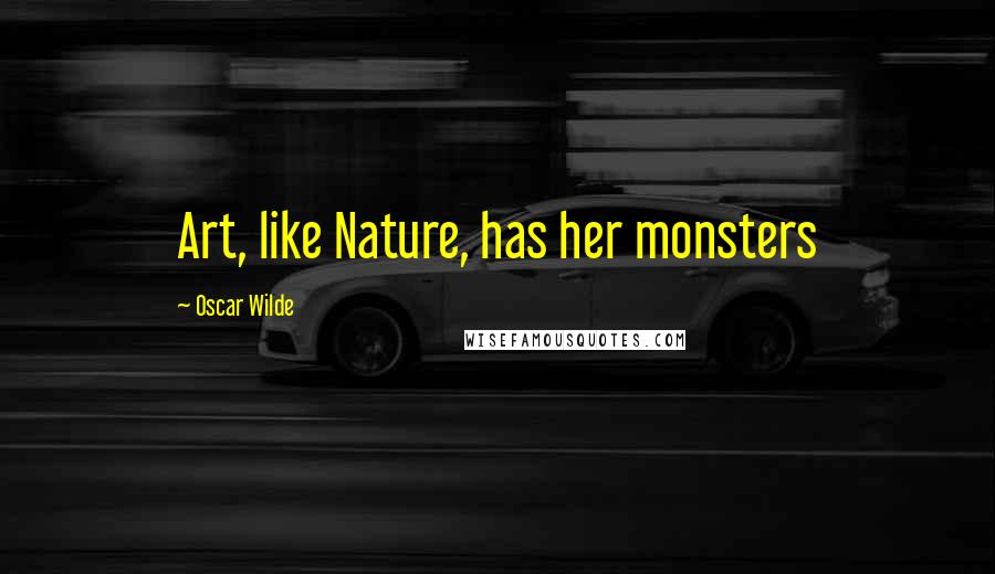 Oscar Wilde Quotes: Art, like Nature, has her monsters