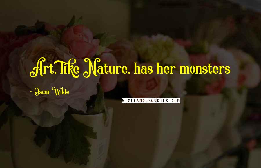 Oscar Wilde Quotes: Art, like Nature, has her monsters