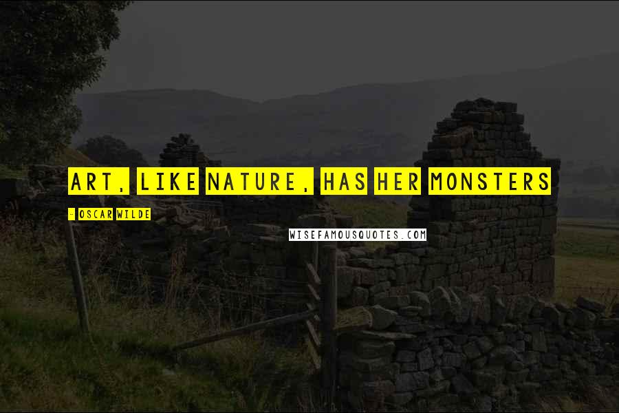 Oscar Wilde Quotes: Art, like Nature, has her monsters