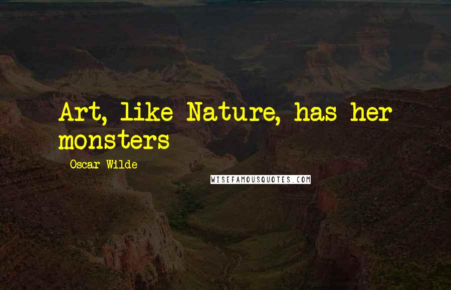 Oscar Wilde Quotes: Art, like Nature, has her monsters