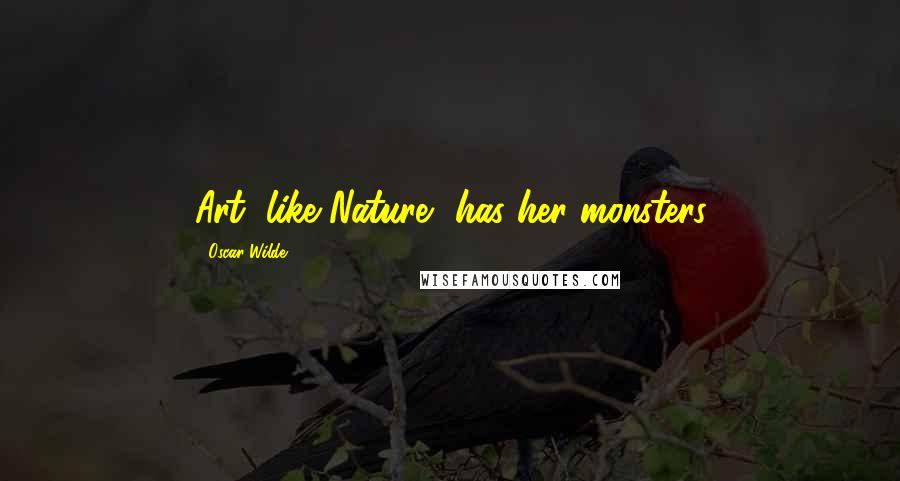 Oscar Wilde Quotes: Art, like Nature, has her monsters
