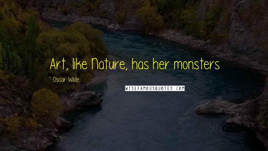 Oscar Wilde Quotes: Art, like Nature, has her monsters