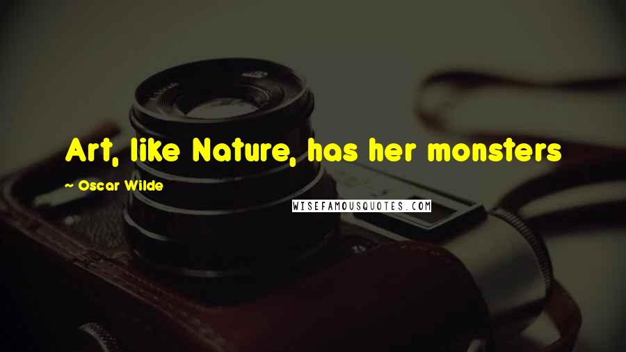 Oscar Wilde Quotes: Art, like Nature, has her monsters