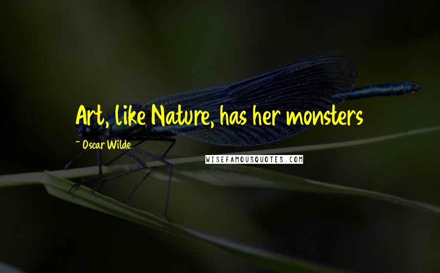 Oscar Wilde Quotes: Art, like Nature, has her monsters