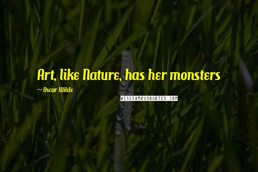 Oscar Wilde Quotes: Art, like Nature, has her monsters