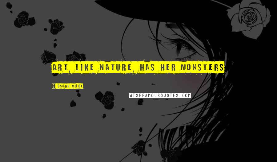 Oscar Wilde Quotes: Art, like Nature, has her monsters