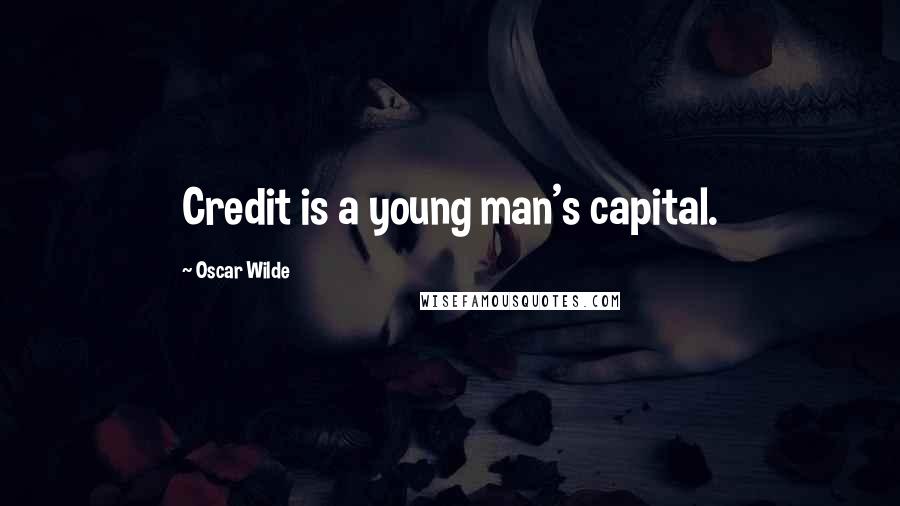 Oscar Wilde Quotes: Credit is a young man's capital.