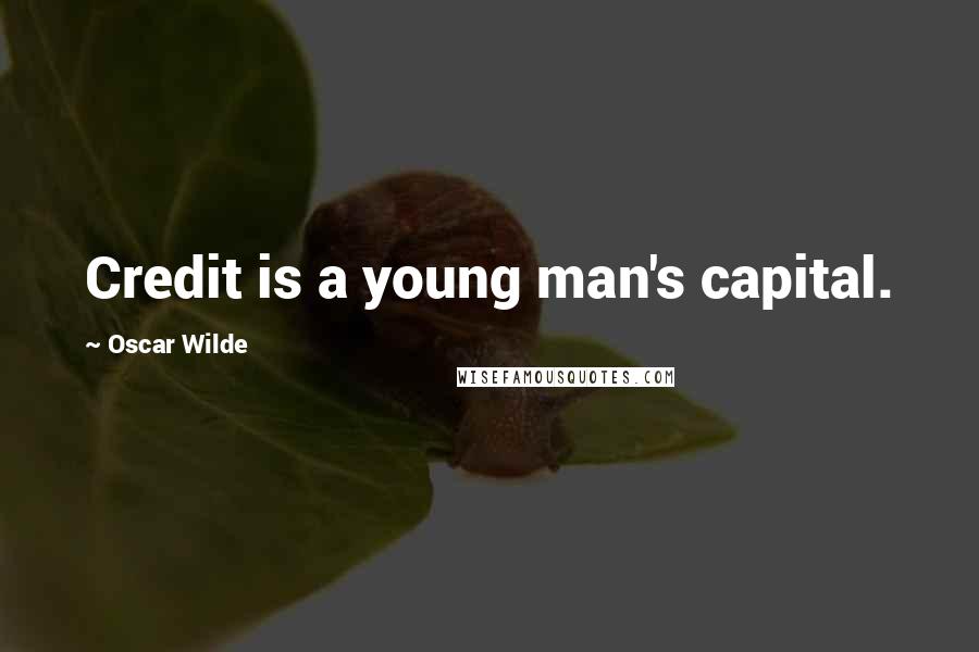 Oscar Wilde Quotes: Credit is a young man's capital.