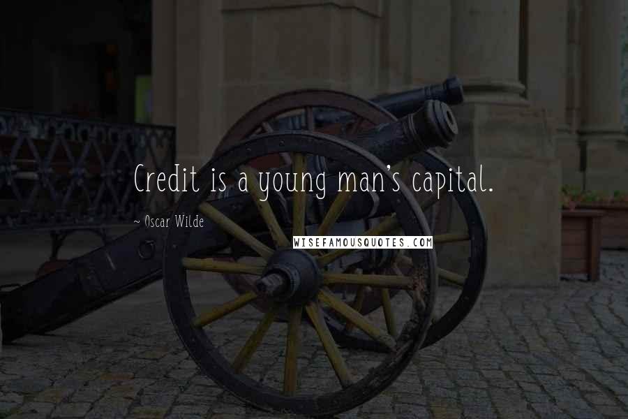 Oscar Wilde Quotes: Credit is a young man's capital.