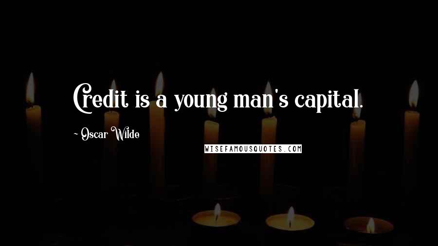 Oscar Wilde Quotes: Credit is a young man's capital.
