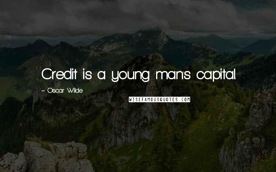 Oscar Wilde Quotes: Credit is a young man's capital.