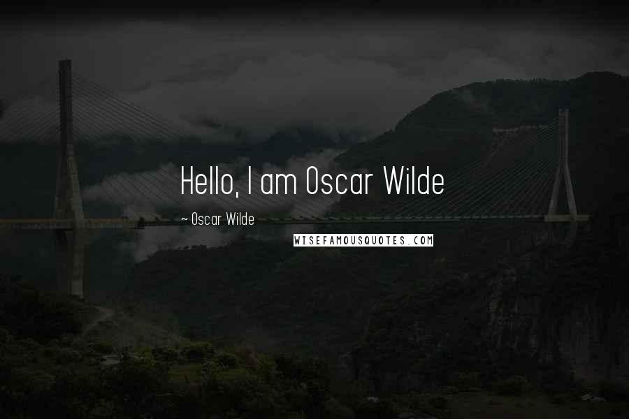 Oscar Wilde Quotes: Hello, I am Oscar Wilde