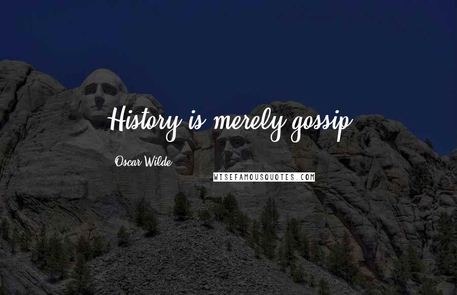 Oscar Wilde Quotes: History is merely gossip