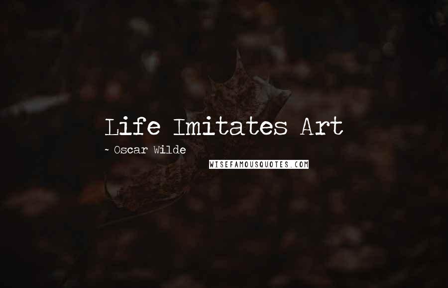 Oscar Wilde Quotes: Life Imitates Art