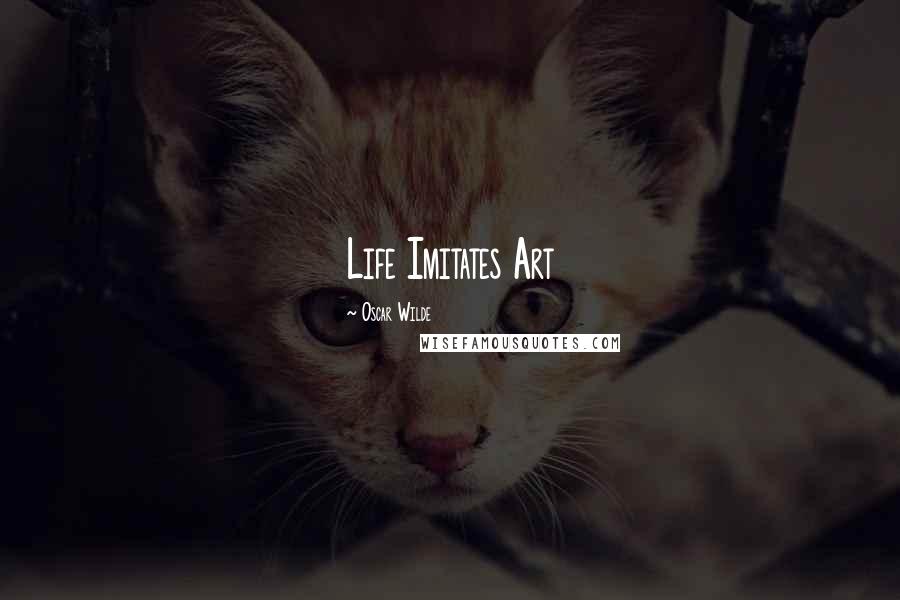 Oscar Wilde Quotes: Life Imitates Art