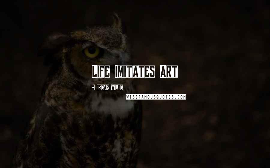 Oscar Wilde Quotes: Life Imitates Art