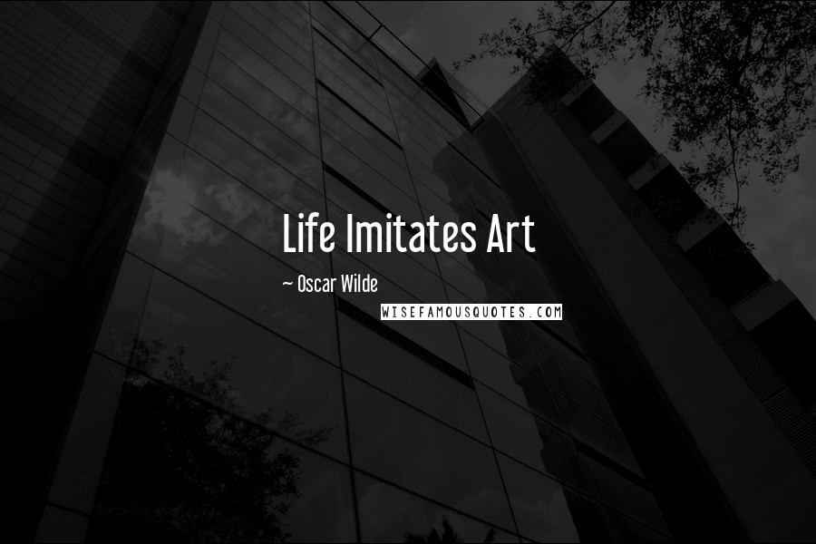 Oscar Wilde Quotes: Life Imitates Art