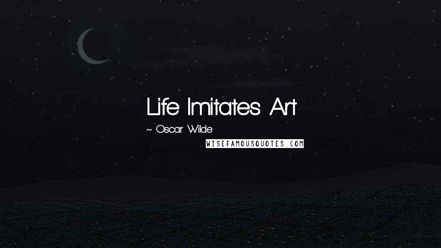 Oscar Wilde Quotes: Life Imitates Art