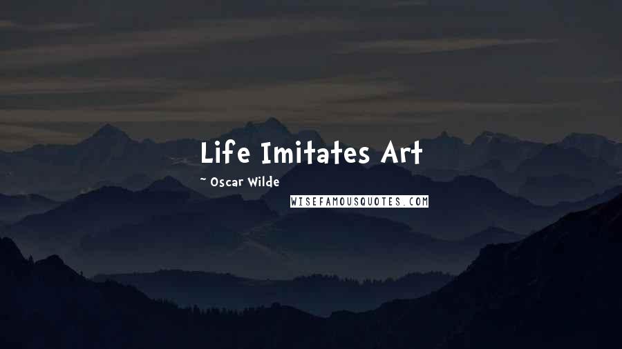 Oscar Wilde Quotes: Life Imitates Art