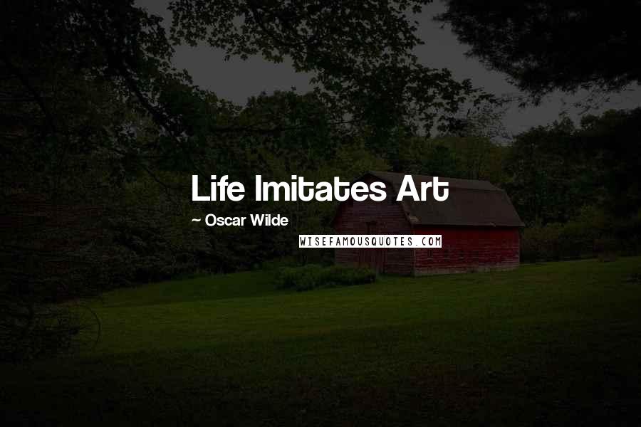 Oscar Wilde Quotes: Life Imitates Art