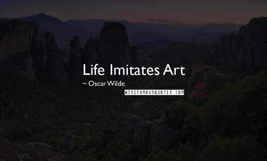 Oscar Wilde Quotes: Life Imitates Art
