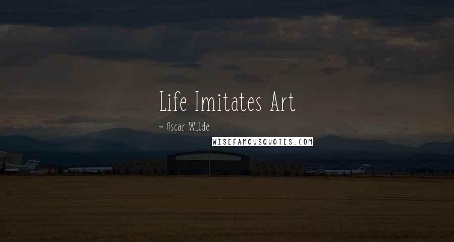 Oscar Wilde Quotes: Life Imitates Art