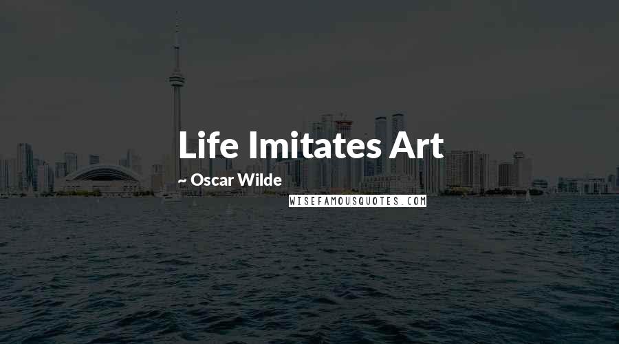 Oscar Wilde Quotes: Life Imitates Art