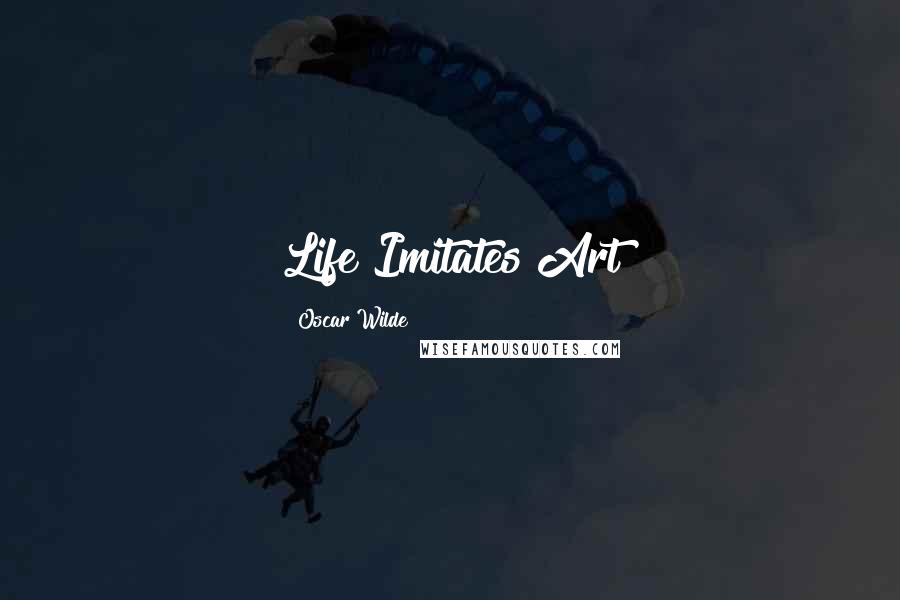 Oscar Wilde Quotes: Life Imitates Art