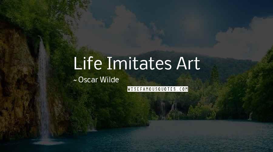 Oscar Wilde Quotes: Life Imitates Art