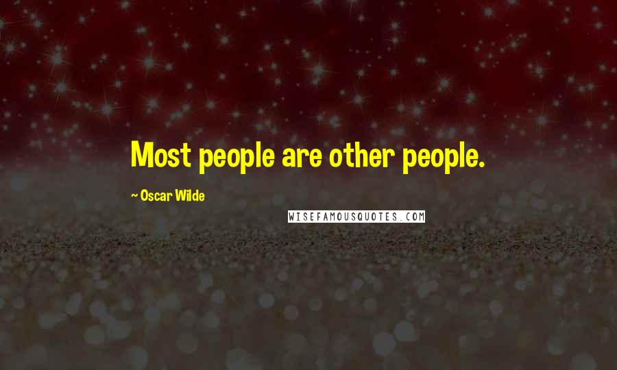 Oscar Wilde Quotes: Most people are other people.