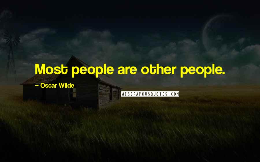 Oscar Wilde Quotes: Most people are other people.