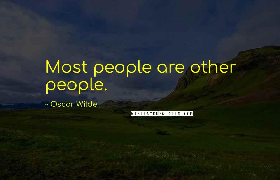 Oscar Wilde Quotes: Most people are other people.