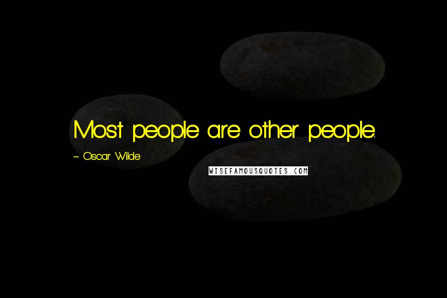 Oscar Wilde Quotes: Most people are other people.