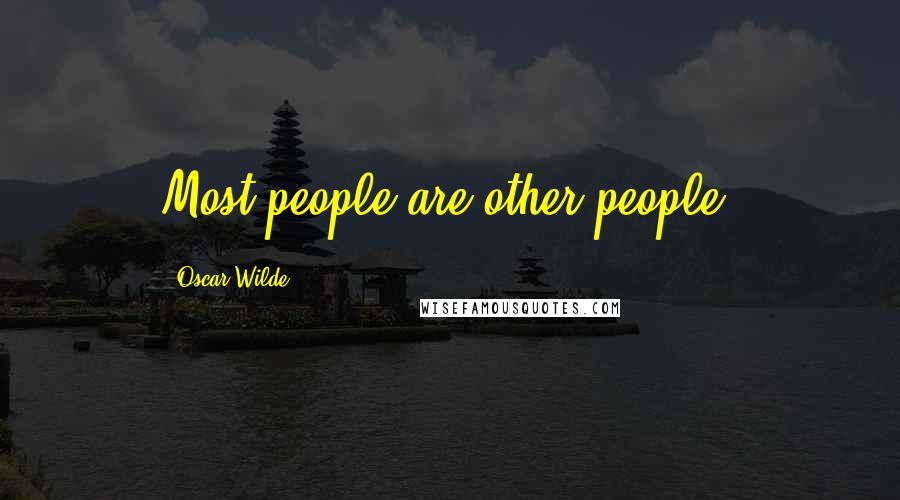 Oscar Wilde Quotes: Most people are other people.