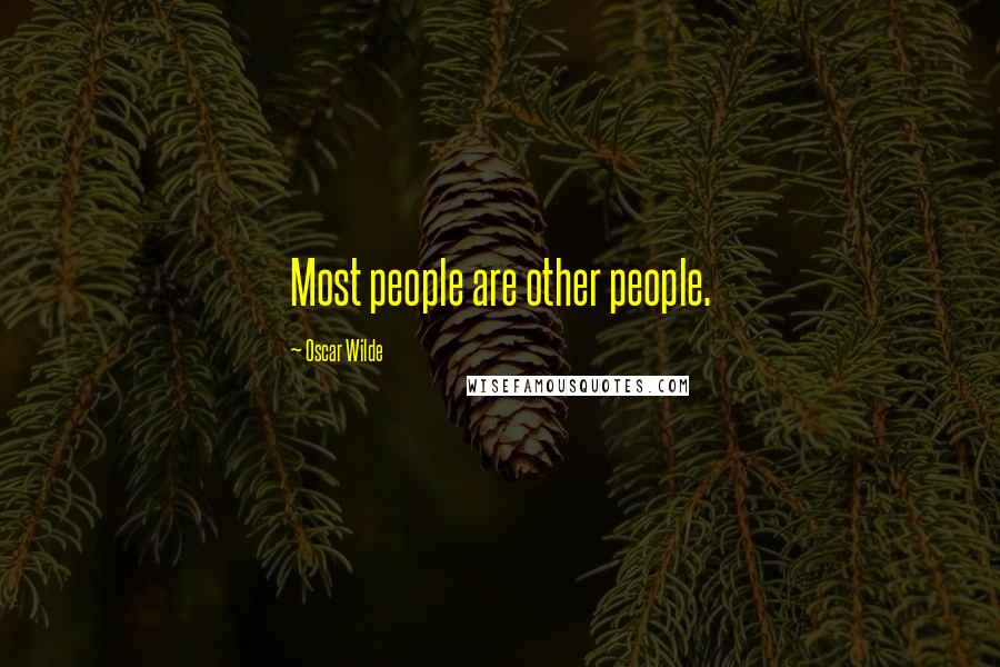 Oscar Wilde Quotes: Most people are other people.