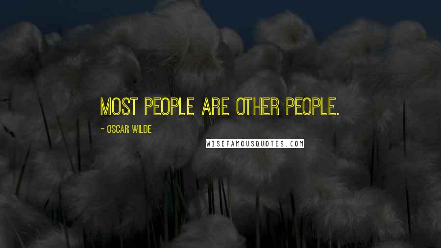 Oscar Wilde Quotes: Most people are other people.