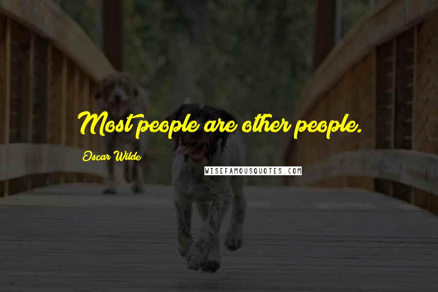 Oscar Wilde Quotes: Most people are other people.