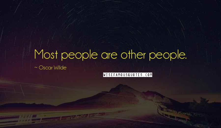 Oscar Wilde Quotes: Most people are other people.