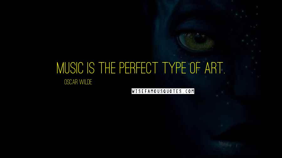 Oscar Wilde Quotes: Music is the perfect type of art.