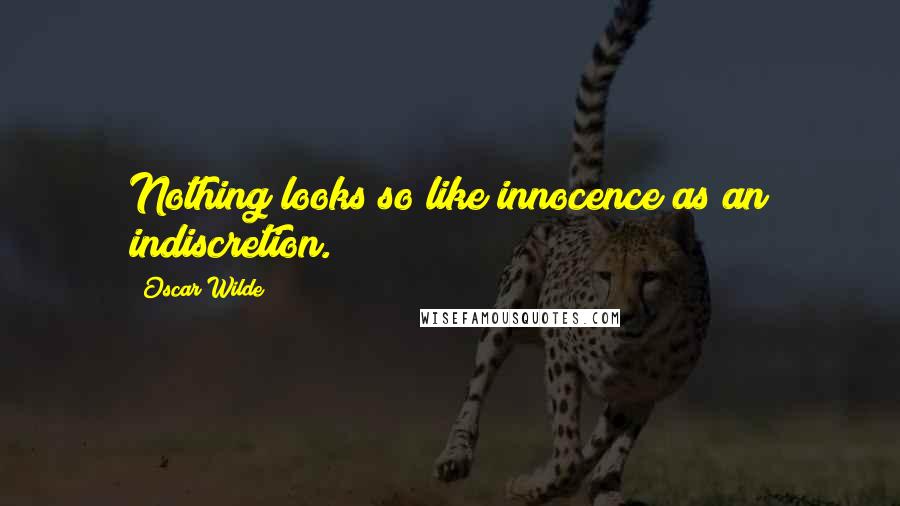 Oscar Wilde Quotes: Nothing looks so like innocence as an indiscretion.
