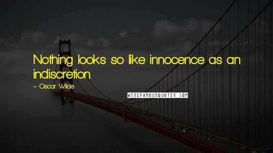 Oscar Wilde Quotes: Nothing looks so like innocence as an indiscretion.