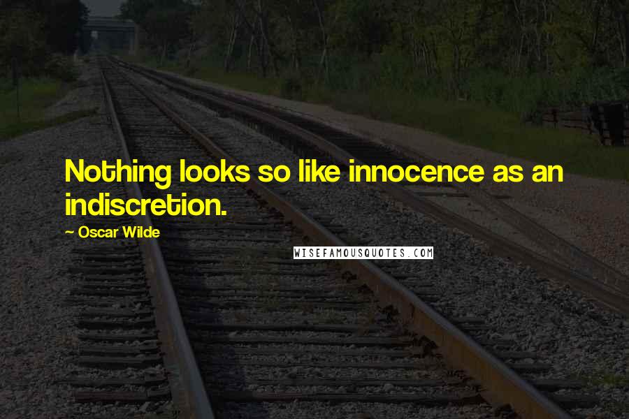 Oscar Wilde Quotes: Nothing looks so like innocence as an indiscretion.